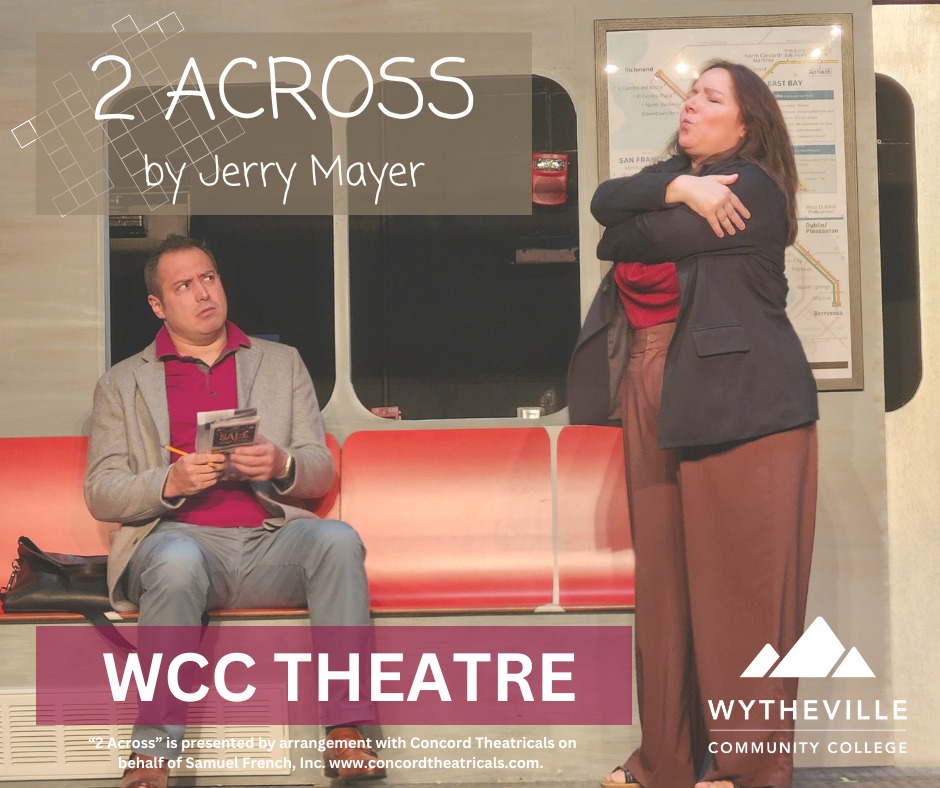 Don't miss out on a night of laughter! Join WCC Theatre for our upcoming comedy production, "2 ACROSS," by Jerry Mayer!
Performance Dates: This Friday and Saturday, November 8 & 9 
Time: 7:00 P.M.
Location: Snyder Auditorium, Wytheville Community College 
Tickets for "2 ACROSS” will be available at the box office in the Johnson Lobby (adjacent to the Snyder Auditorium), which opens thirty minutes before each performance. Tickets may be reserved by calling 276-223-4795, or by emailing wcctheatre@wcc.vccs.edu. 
Ticket prices are $8 for general admission, $7 for senior citizens and students (any age, any school), and free for WCC students with WCC student ID. Cash or check accepted, no credit or debit cards.
“2 Across” is presented by arrangement with Concord Theatricals on behalf of Samuel French, Inc. www.concordtheatricals.com.